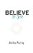 Believe To See by Annika Murray
