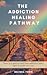 The Addiction Healing Pathway