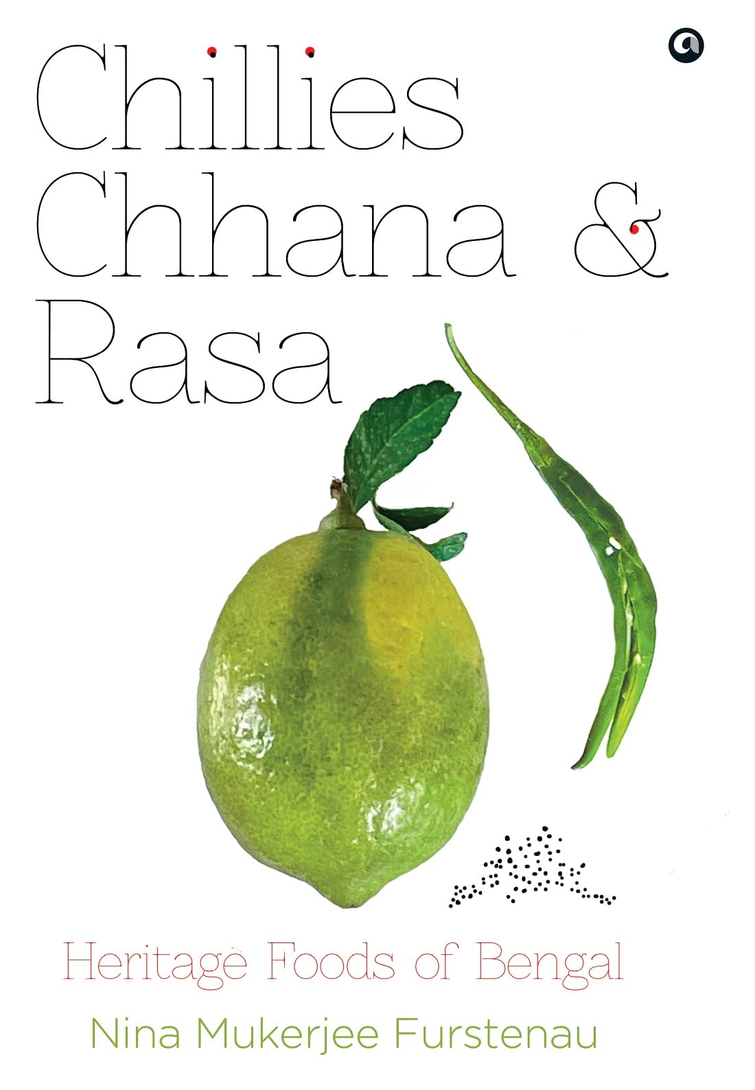 Chillies, Chhana, and Rasa: Heritage Foods of Bengal (Hardcover)