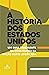 A história dos Estados Unidos: Um guia fascinante da construção da nação Norte-Americana (História em uma hora) (Portuguese Edition)