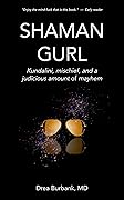 Shaman Gurl: Kundalini, mischief, and a judicious amount of mayhem