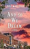 And So We Dream by Linda Mahkovec