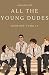 All The Young Dudes - Volume One: Years 1 - 4 (All the Young Dudes, #1)