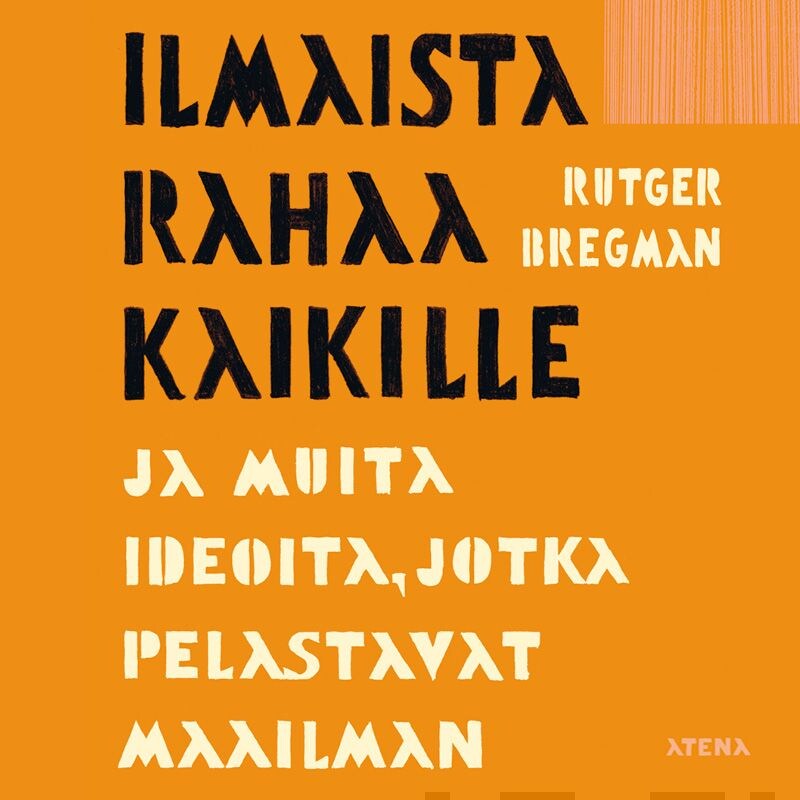 Ilmaista rahaa kaikille ja muita ideoita, jotka pelastavat maailman