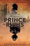 Prince of Ruins by Kevin Macklin Prince of Ruins by Kevin Macklin