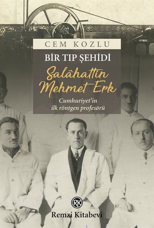 Bir Tip Sehidi Salahattin Mehmet Erk - Cumhuriyet’in Ilk Röntgen Profesörü (Paperback)