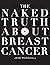 The Naked Truth About Breast Cancer by Jane Marshall