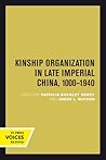 Kinship Organization in Late Imperial China, 1000-1940 (Volume 5) (Studies on China) Kinship Organization in Late Imperial China, 1000-1940 (Volume 5) (Studies on China)