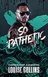 Book cover for So Pathetic (Flowershop Assassins, #2)