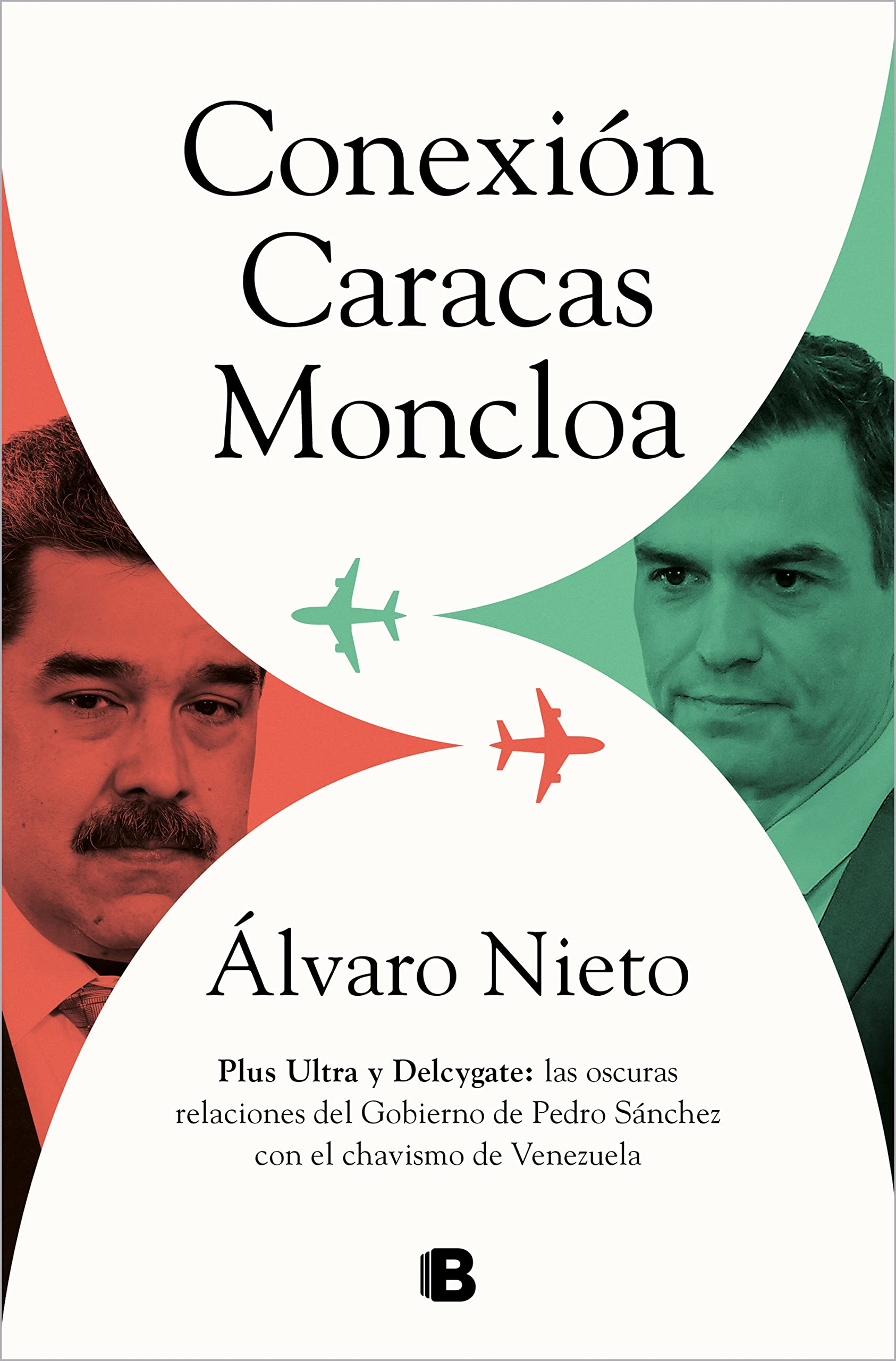 Conexión Caracas-Moncloa: Plus Ultra y Delcygate: las oscuras relaciones del Gobierno de Pedro Sánchez con el chavismo de Venezuela (Spanish Edition)
