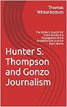 Hunter S. Thompson and Gonzo Journalism: The Writer's Search For Truth Amidst the Propaganda of the Establishment and the Mass Media