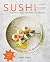 Sushi: stap voor stap, met foto's en filmpjes : meer dan 70 fantastische recepten (Dutch Edition)