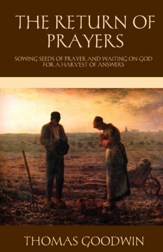 The Return of Prayers: Sowing Seeds of Prayer and Waiting on God for a Harvest of Answers