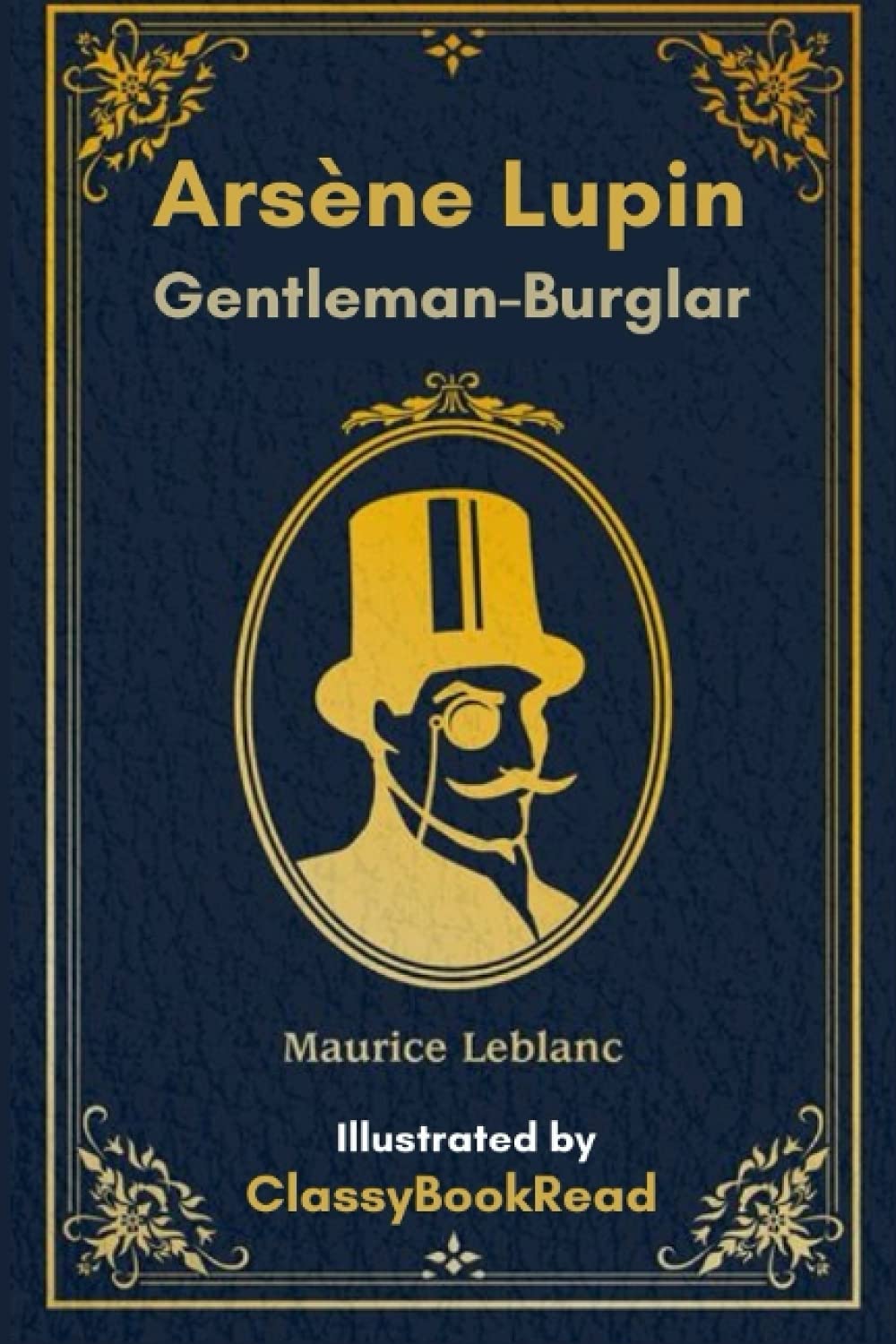 Arsène Lupin, Gentleman Burglar: The Adventures of Arsène Lupin - Inspired by The New Netflix TV Series "Arsène Lupin" - Illustrated by ClassyBookRead