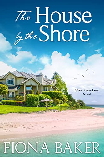 The House by the Shore (Sea Breeze Cove, #1)