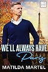 We'll Always Have Paris by Matilda Martel