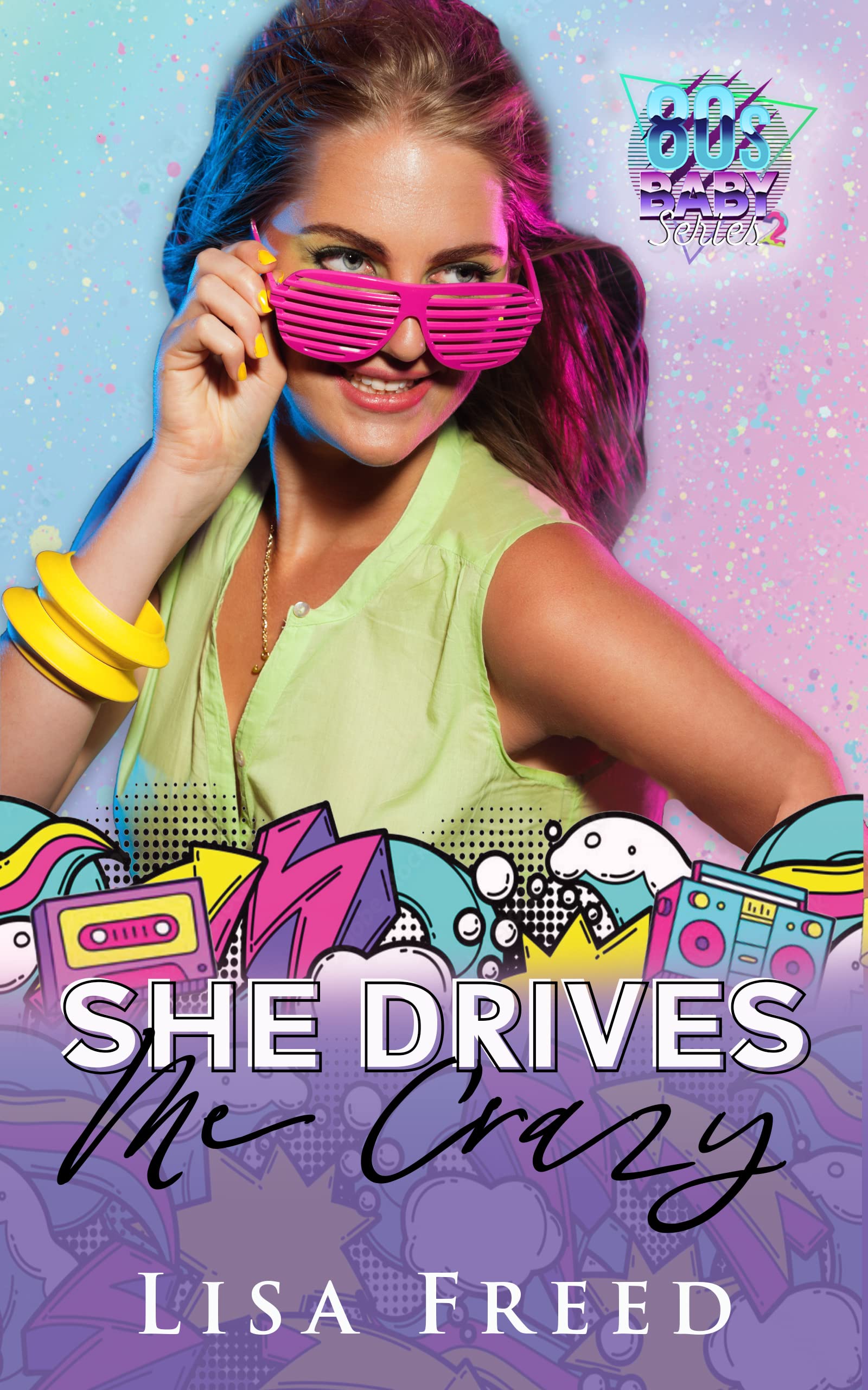 She Drives Me Crazy (80's Baby: Series 2, #3)