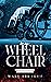my WHEEL CHAIR: My Journey ...
