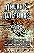 Amulets and Talismans: Unlocking the Power of a Magical Talisman, Amulet, or Charm and How to Choose, Make, Cleanse, and Charge Them (Spiritual Magick)