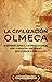 La civilización olmeca: Un apasionante repaso a la historia de los olmecas, desde la agricultura en Mesoamérica hasta la caída de La Venta (El Antiguo México) (Spanish Edition)