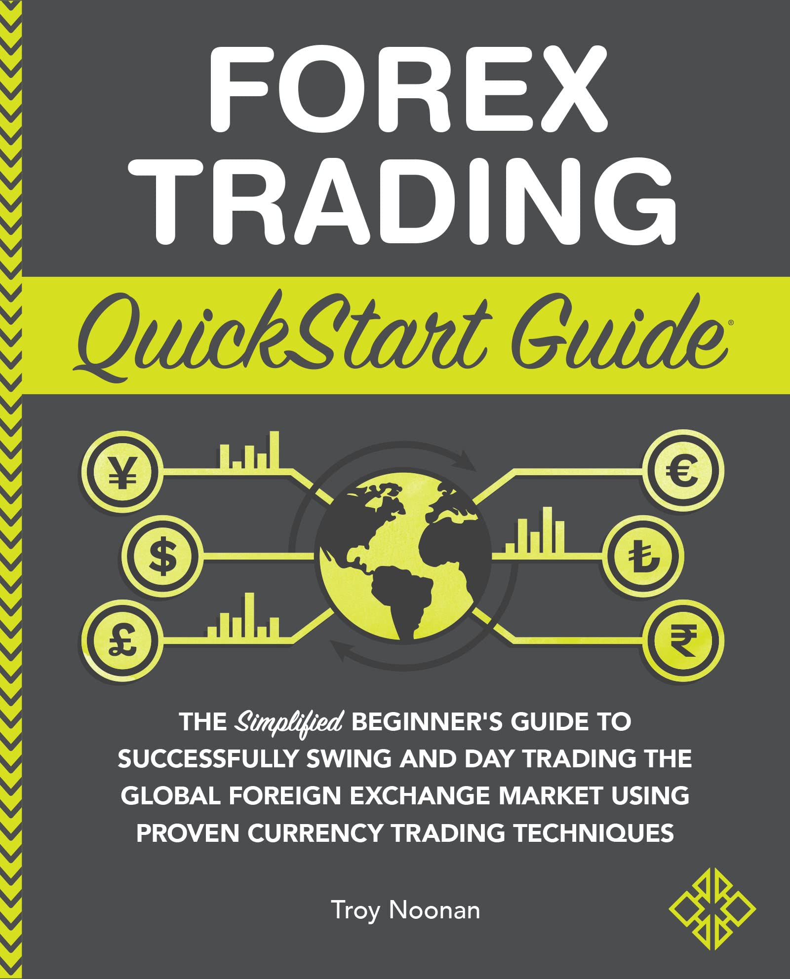 Forex Trading QuickStart Guide: The Simplified Beginner’s Guide to Successfully Swing and Day Trading the Global Foreign Exchange Market Using Proven ... ... (Trading & Investing - QuickStart Guides)