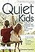 Quiet Kids: Help Your Introverted Child Succeed in an Extroverted World