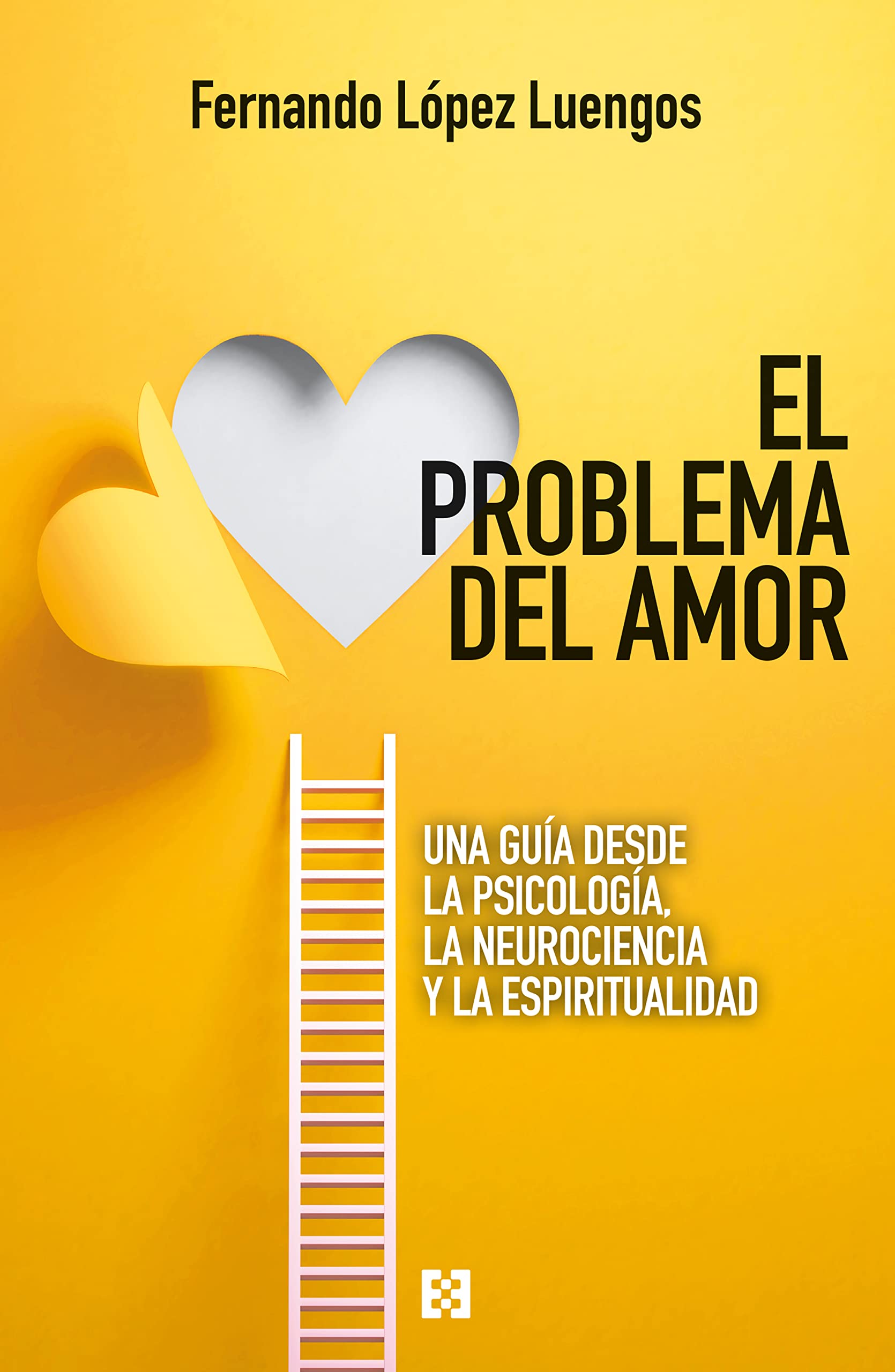 El problema del amor: Una guía desde la psicología, la neurociencia y la espiritualidad (Nuevo Ensayo nº 91) (Spanish Edition)