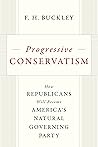 Progressive Conservatism: How Republicans Will Become America's Natural Governing Party Progressive Conservatism: How Republicans Will Become America's Natural Governing Party