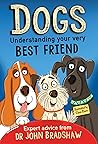 Dogs: Understanding Your Very Best Friend