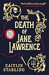 The Death of Jane Lawrence by Caitlin  Starling