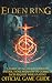 Elden Ring Complete Guide & Walkthrough: The Official Strategy Guide