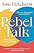 Rebel Talk The art of powerful conversations by Jane Hutcheon