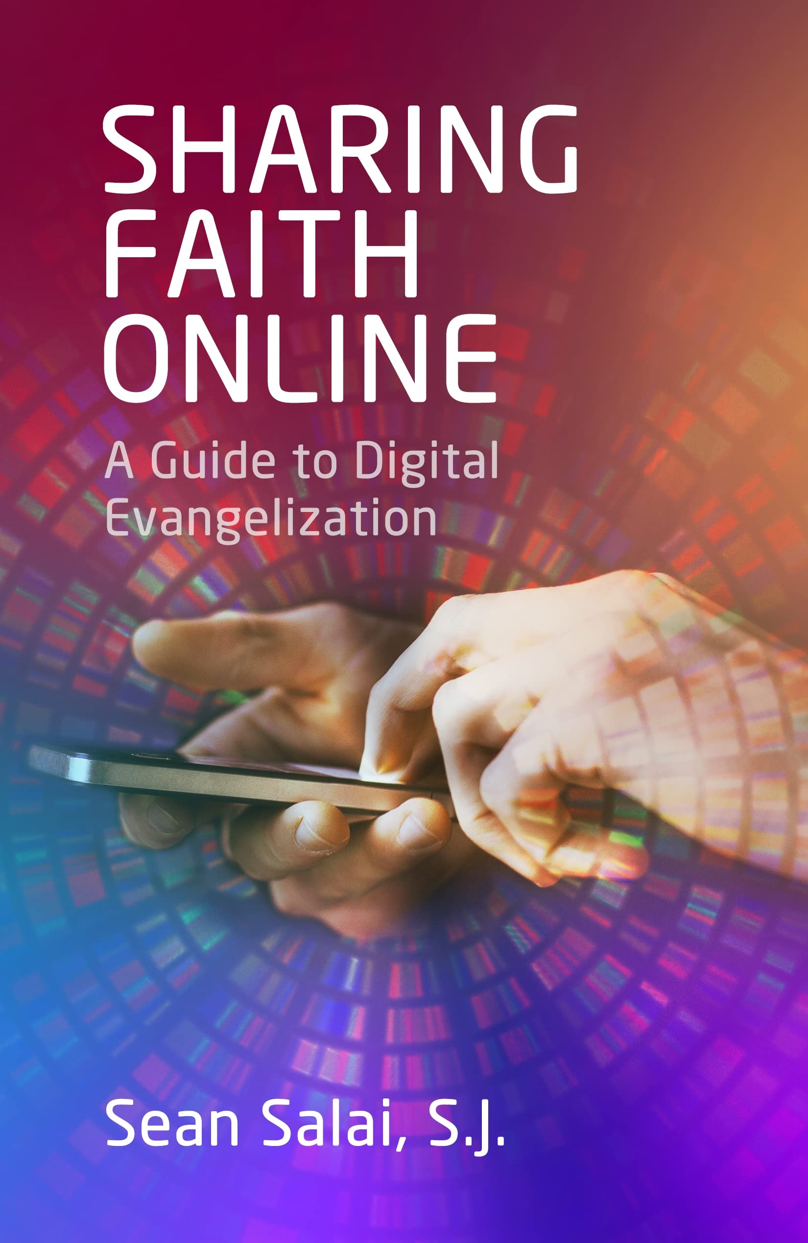 Sharing Faith Online: A Guide to Digital Evangelization (Kindle Edition)