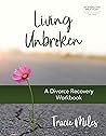 Living Unbroken - Includes Seven-Session Video Series by Tracie Miles