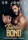 Twisted Bond (Twisted Trilogy, #3) Twisted Bond (Twisted Trilogy, #3)