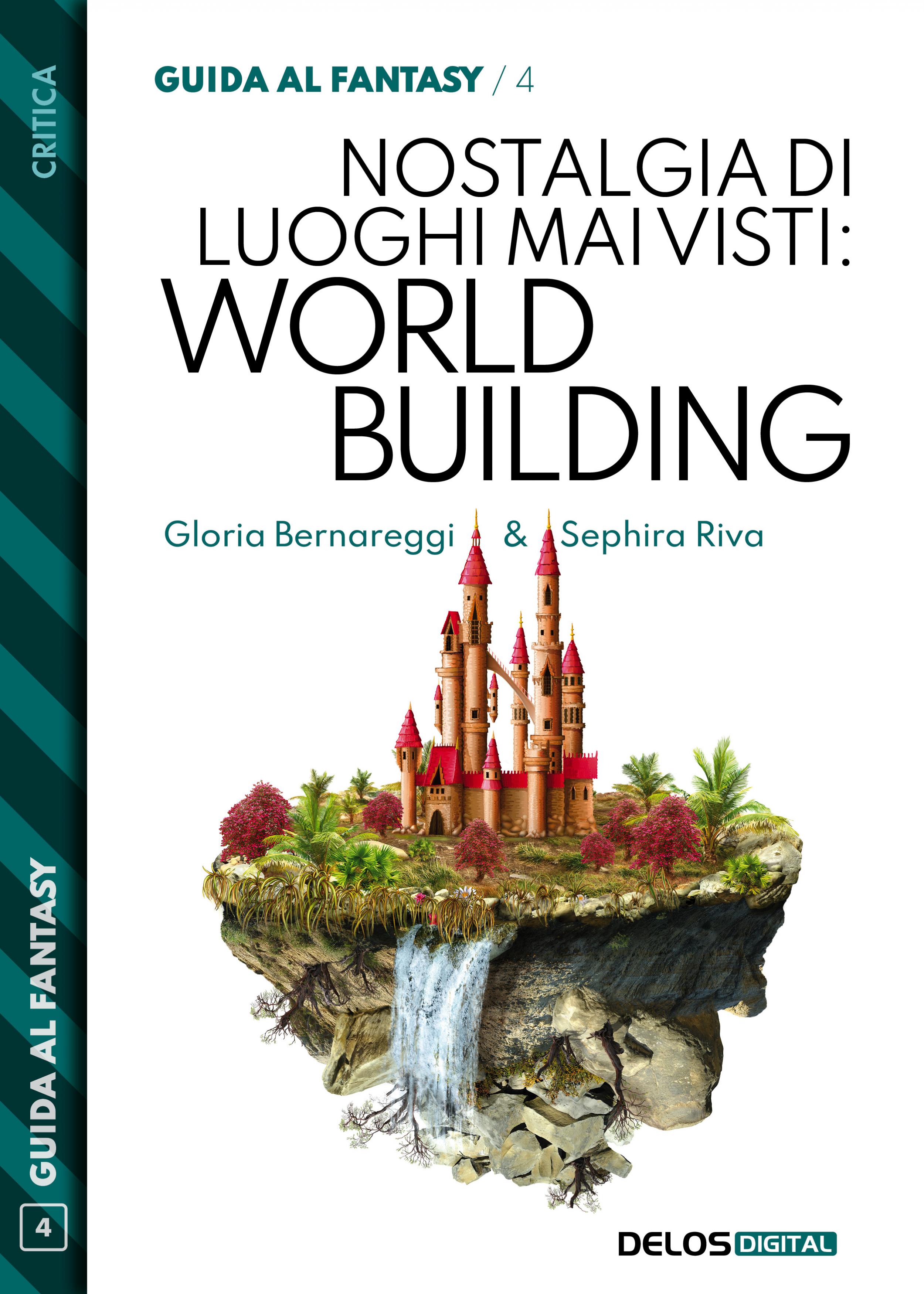 Nostalgia di luoghi mai visti: Worldbuilding (Guida al Fantasy, #4)