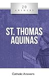 20 Answers: St Thomas Aquinas ( (20 Answers Series from Catholic Answers Book 49)