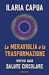 La meraviglia e la trasformazione: Verso una salute circolare