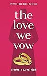 The Love We Vow (Vows for Life #1) The Love We Vow (Vows for Life #1)
