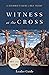 Witness at the Cross Leader Guide