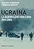 Ucraina. La guerra che non c'era. 2014-2022