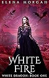 White Fire (White Dragon #1) White Fire (White Dragon #1)