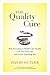 The Quality Cure: How Focusing on Health Care Quality Can Save Your Life and Lower Spending Too (Volume 9) (Wildavsky Forum Series)