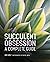 Succulent Obsession by Ken Shelf