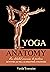 Yoga Anatomy : Your Detaile...