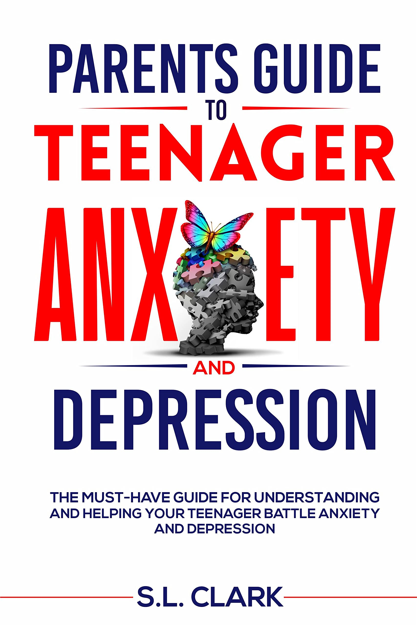 PARENTS GUIDE TO TEENAGER ANXIETY AND DEPRESSION: THE MUST-HAVE GUIDE FOR UNDERSTANDING AND HELPING YOUR TEENAGER BATTLE ANXIETY AND DEPRESSION (Parents and Teenager Support series)