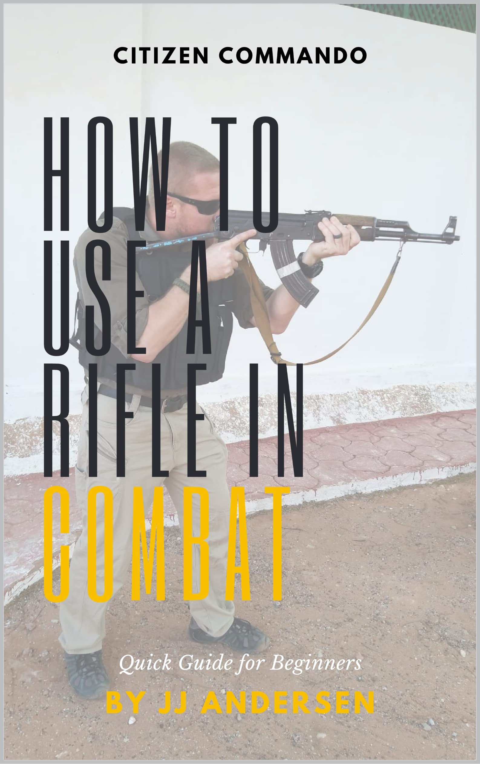 HOW TO USE A RIFLE IN COMBAT: Quick Guide for Beginners (CITIZEN COMMANDO)