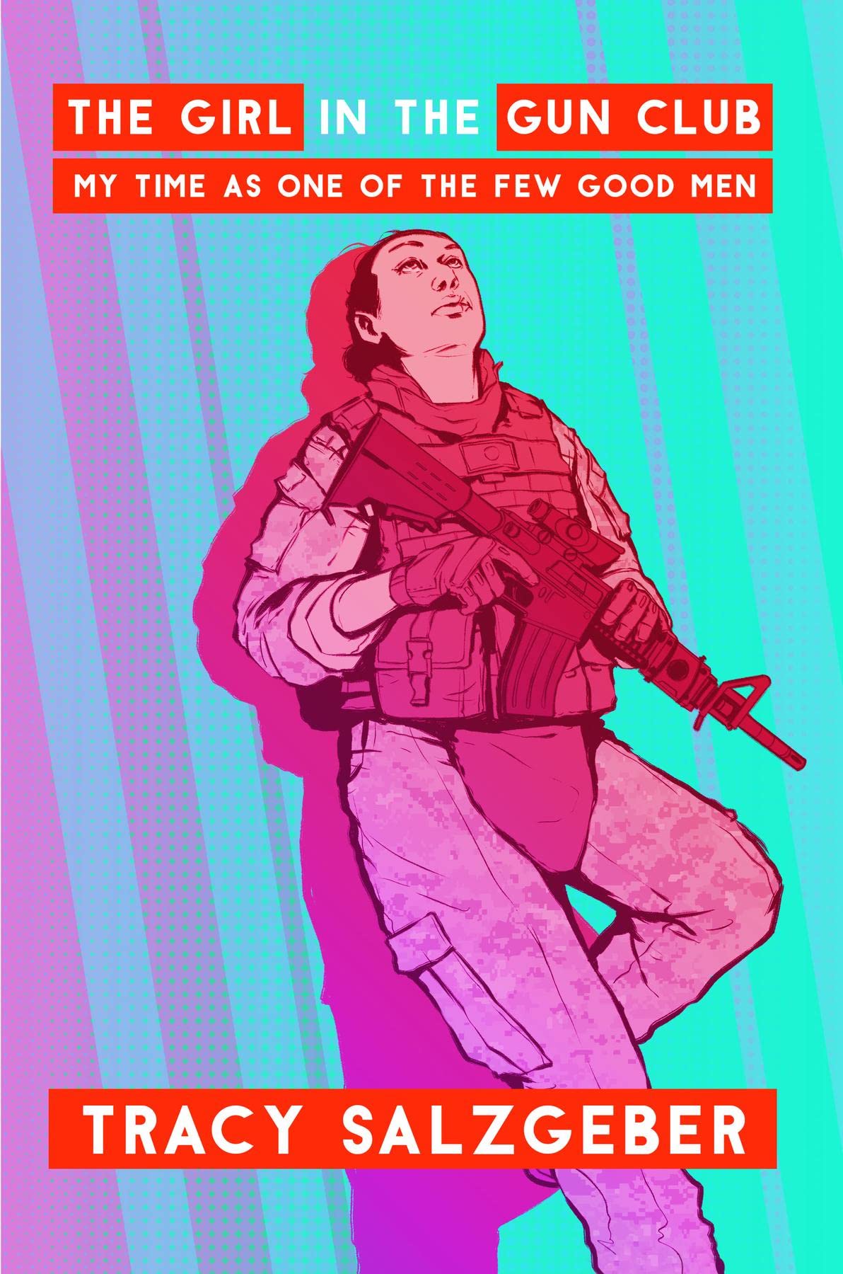 The Girl in the Gun Club: My Time as One of the Few Good Men (Kindle Edition)