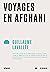 Voyages en Afghani by Guillaume Lavallée