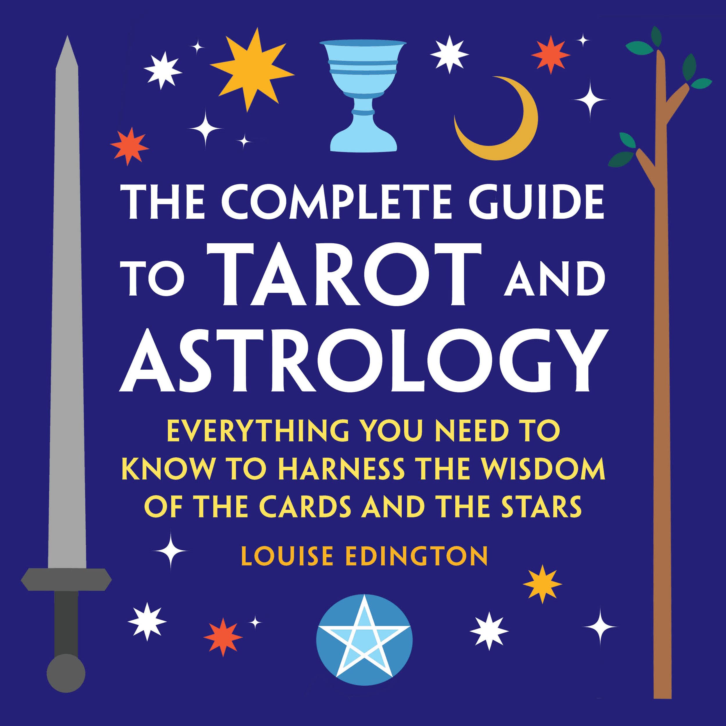 The Complete Guide to Tarot and Astrology: Everything You Need to Know to Harness the Wisdom of the Cards and the Stars (Kindle Edition)